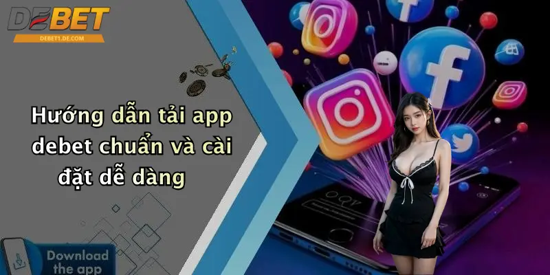 Tải App Debet: Đắm Chìm Thế Giới Cá Cược, Giải Trí Mọi Lúc Mọi Nơi Hướng dẫn tải app debet chuẩn và cài đặt dễ dàng